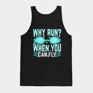 Why Run When You Can Fly Swimming Swimmer Gift Tank Top